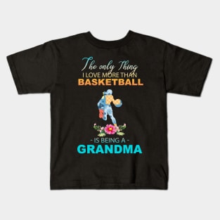 The Ony Thing I Love More Than Basketball Is Being A Grandma Kids T-Shirt